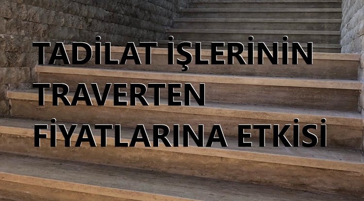 2025 Traverten Fiyatlarına Tadilat İşlerinin Etkisi